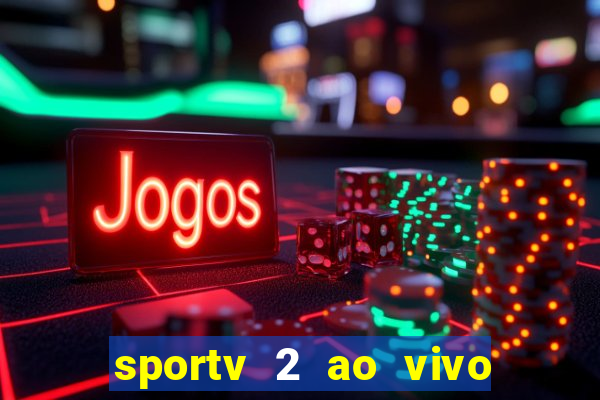 sportv 2 ao vivo futebol play hd